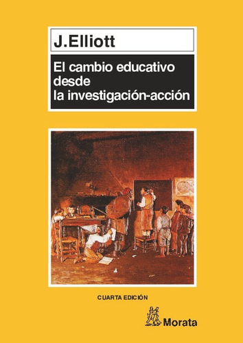 Cambio Educativo Desde La Investigaciónacción, De John Elliott. Editorial Morata, Tapa Blanda En Español, 43514