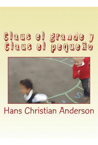 Claus El Grande Y Claus El Pequeãâ±o, De Andersen, Hans Christian. Editorial Createspace, Tapa Blanda En Español