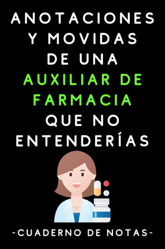 Libro: Anotaciones Y Movidas De Una Auxiliar De Farmacia Que