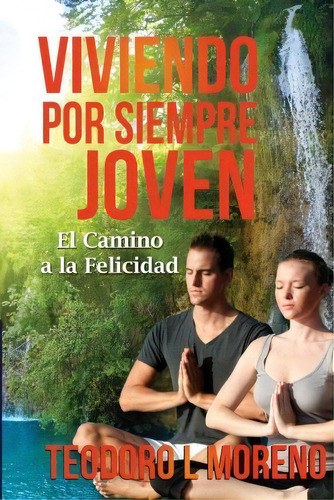 Viviendo Por Siempre Joven, De Teodoro L Moreno. Editorial Createspace Independent Publishing Platform, Tapa Blanda En Español