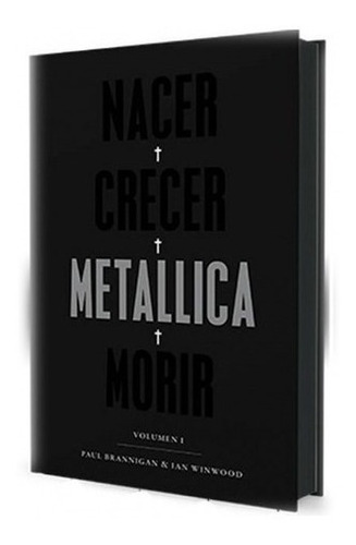 Nacer Crecer Metallica Morir, 2ª edición, de Brannigan, Paul. Editorial Malpaso, tapa dura en español, 2022