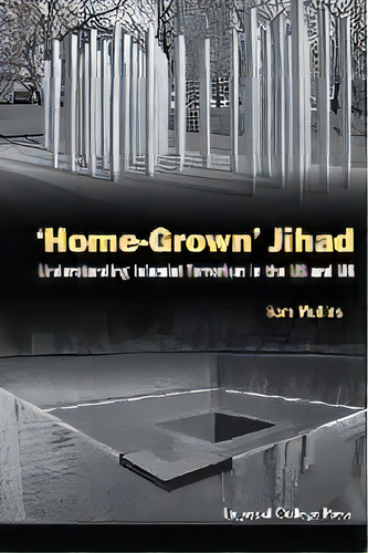 'home-grown' Jihad: Understanding Islamist Terrorism In The Us And Uk, De Samuel John Mullins. Editorial Imperial College Press, Tapa Blanda En Inglés