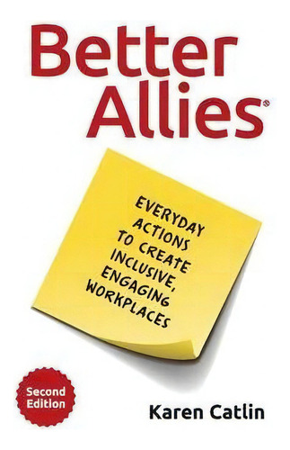 Better Allies : Everyday Actions To Create Inclusive, Engaging Workplaces, De Karen Catlin., Vol. 1. Editorial Better Allies Press, Tapa Dura, Edición Second Edition En Inglés