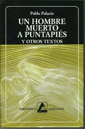 Un hombre muerto a puntapiés y otros textos, de Palacio, Pablo. Editorial Ayacucho en español