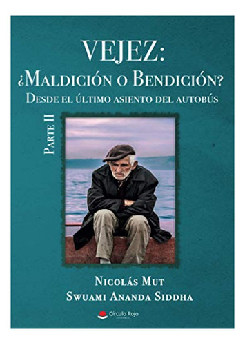 Libro Vejez: ¿maldición O Bendición? Desde El Último Asiento