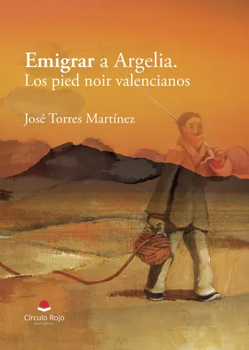 Emigrar A Argelia. Los Pied Noir Valencianos
