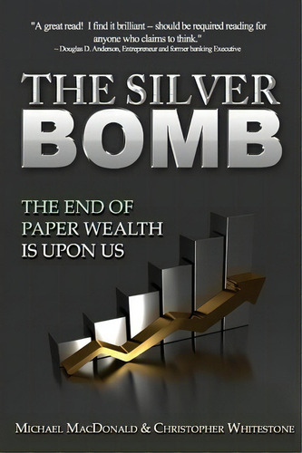 The Silver Bomb : The End Of Paper Wealth Is Upon Us, De Christopher Whitestone. Editorial Createspace, Tapa Blanda En Inglés, 2012