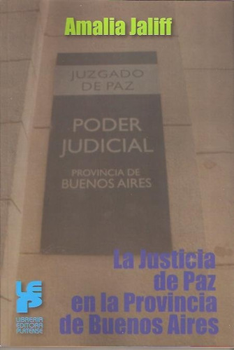 La Justicia De Paz En La Provincia De Buenos Aires - Jaliff
