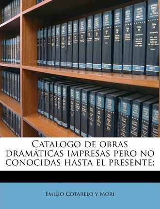 Libro Catalogo De Obras Dram Ticas Impresas Pero No Conoc...