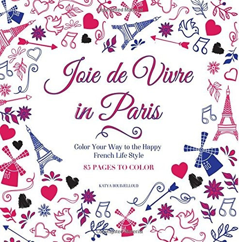 Joie De Vivre In Paris Color Your Way To The Happy French Li