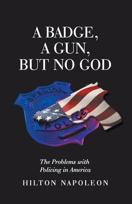Libro A Badge, A Gun, But No God: The Problems With Polic...