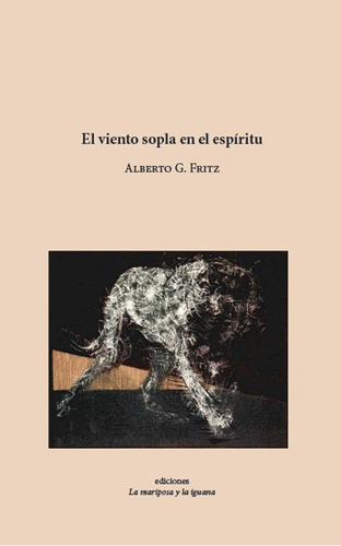 El Viento Sopla En El Espiritu, De Alberto G. Fritz. Editorial Ediciones La Mariposa Y La Iguana, Edición 1 En Español