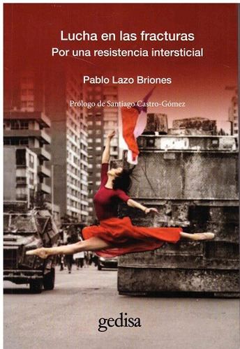 Lucha en las fracturas: Por una resistencia intersticial, de Lazo Briones, Pablo. Serie Bip Editorial Gedisa, tapa dura en español, 2021