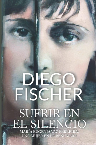 Libro: Sufrir En El Silencio: María Eugenia Vaz Ferreira, Un