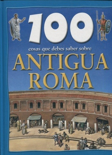 100 cosas que debes saber sobre Antigua Roma, de Macdonald, Fiona. Editorial Club de Lectores, edición 1 en español