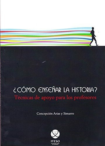 Cómo Enseñar La Historia, Arias Y Simarro, Iteso 