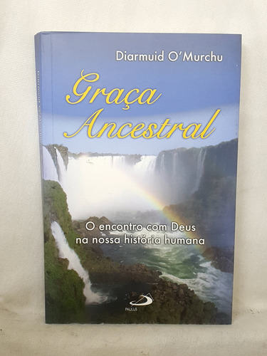 Livro Graça Ancestral - O Encontro Com Deus Na Nossa História Humana - Diarmuid O'murchu - Editora Paulus (Usado)