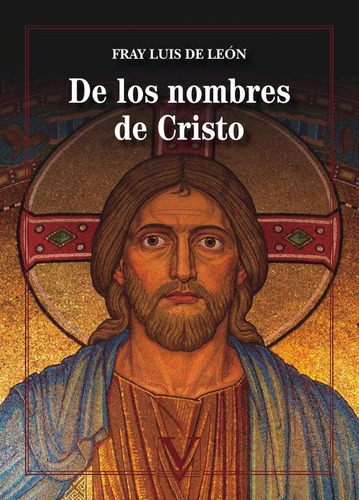 De Los Nombres De Cristo - Fray Luis De León