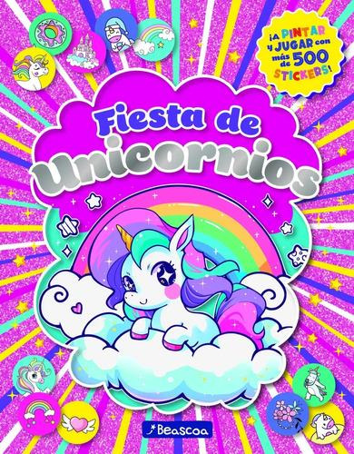 Fiesta De Unicornios - Fiesta De Stickers +500, De No Aplica. Editorial Beascoa Argentina En Español