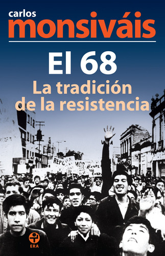 El 68, la tradición de la resistencia, de Monsiváis, Carlos. Editorial Ediciones Era en español, 2008