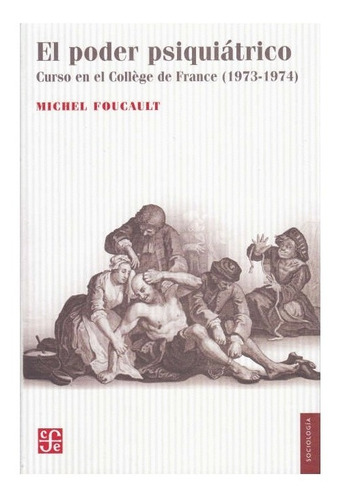 El Poder Psiquiatrico - Michel Foucault - Fce - Libro