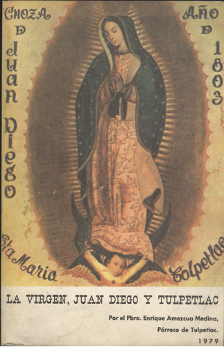 La Virgen , Juan Diego Y Tulpetlac (contemporáneos) 