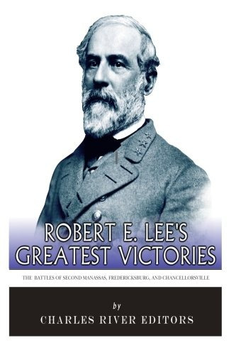 Robert E Lees Greatest Victories The Battles Of Second Manas