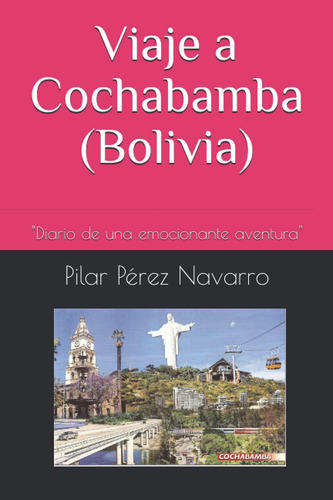 Libro: Viaje A Cochabamba (bolivia):  Diario De Una Increíbl