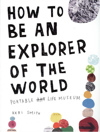 How To Be An Explorer Of The World ( Keri Smith