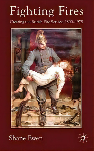 Fighting Fires, De Shane Ewen. Editorial Palgrave Macmillan, Tapa Dura En Inglés