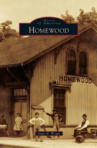 Homewood, De James R Wright. Editorial Arcadia Publishing Library Editions, Tapa Dura En Inglés