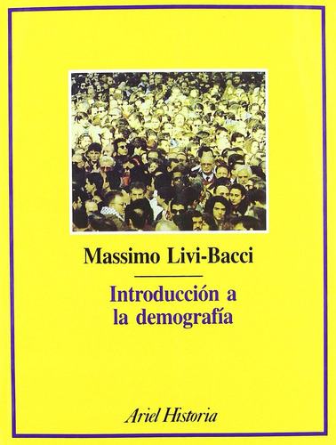 Introducción A La Demografía: Sin Datos, De Massimo Livi Bacci. Serie Sin Datos, Vol. 0. Editorial Ariel, Tapa Blanda, Edición Sin Datos En Español, 2011