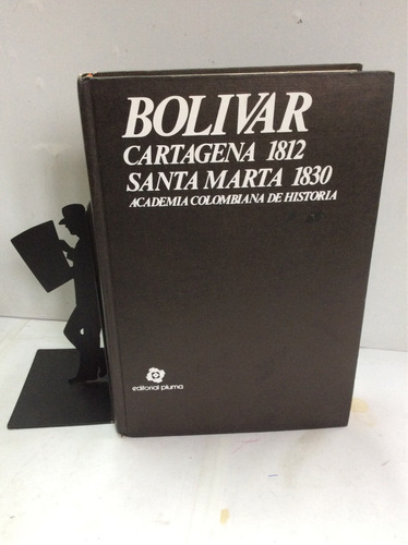 Bolivar. Cartagena 1812. Santa Marta 1830