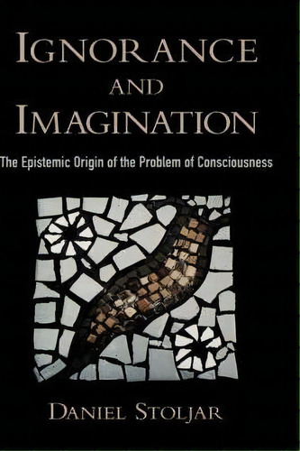 Ignorance And Imagination : The Epistemic Origin Of The Pro, De Daniel Stoljar. Editorial Oxford University Press Inc En Inglés
