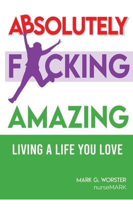Libro Absolutely F**king Amazing : Living A Life You Love...