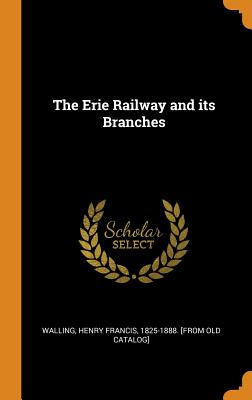 Libro The Erie Railway And Its Branches - Walling, Henry ...