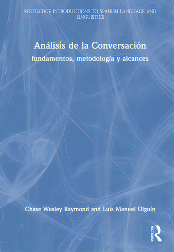 Anãâ¡lisis De La Conversaciãâ³n: Fundamentos, Metodologãâa Y Alcances, De Raymond, Chase Wesley. Editorial Routledge, Tapa Dura En Inglés