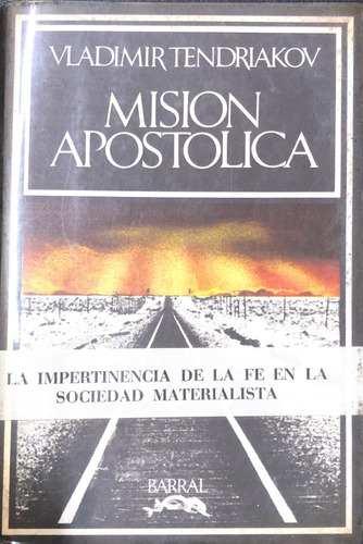 Mision Apostolica: La Impertinencia De La Fe En La Sociedad Materialista, De Tendriakov, Vladimir. N/a, Vol. Volumen Unico. Editorial Barral, Tapa Blanda, Edición 1 En Español, 1974