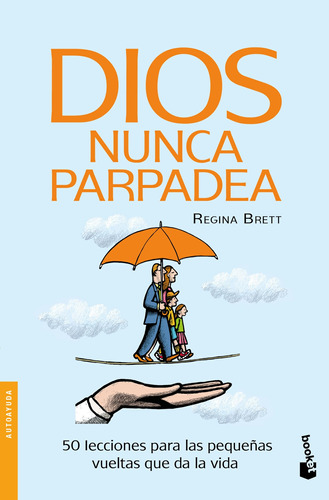 Dios nunca parpadea: 50 Lecciones para las pequeñas vueltas que da la vida., de Brett, Regina. Serie Fuera de colección Editorial Booket México, tapa blanda en español, 2020