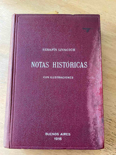 Notas Historicas. Con Ilustraciones - Livacich, Serafin