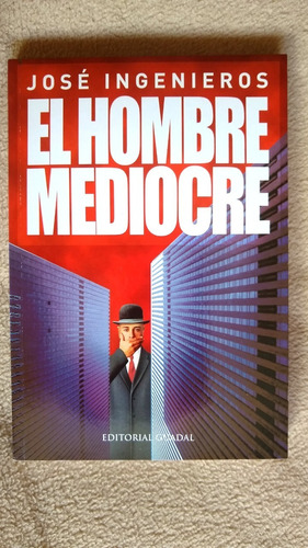 El Hombre Mediocre. José Ingenieros. Editorial Guadal 