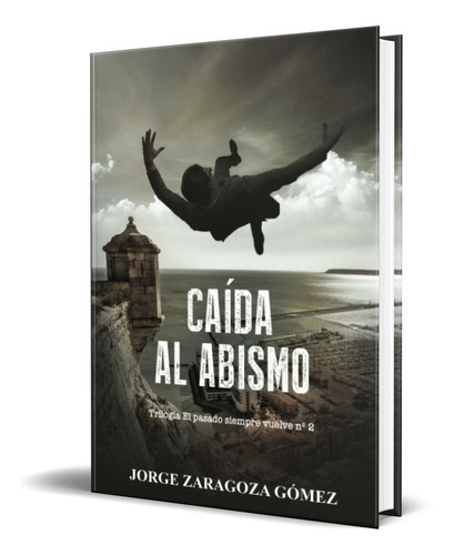 Caída Al Abismo, de Jorge Zaragoza Gómez. Editorial Independently Published, tapa blanda en español, 2021