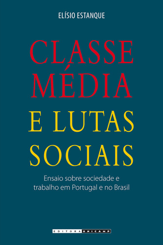 Classe Media E Lutas Sociais: Ensaio Sobre Sociedade E Trabalho Em Portugal, De Estanque. Editora Unicamp, Capa Mole, Edição 1 Em Português, 2015