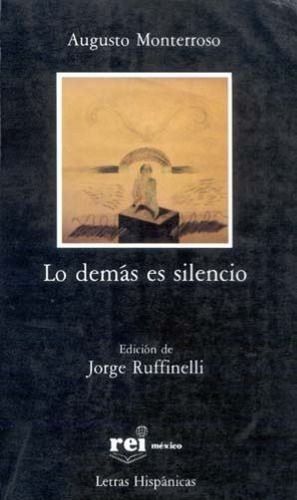 Lo Demás Es Silencio - Augusto Monterroso / Rei + Sorpresa (Usado)