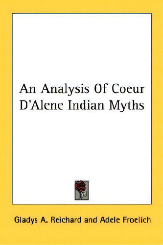 An Analysis Of Coeur D'alene Indian Myths, De Gladys A Reichard. Editorial Kessinger Publishing, Tapa Blanda En Inglés