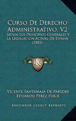 Curso De Derecho Administrativo, V2, De Vicente Santamaia De Paredes. Editorial Kessinger Publishing, Tapa Blanda En Español