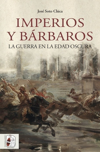 Libro Imperios Y Bárbaros - Soto Chica, Jose