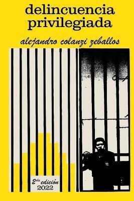Libro Delincuencia Privilegiada - Alejandro Colanzi Zebal...
