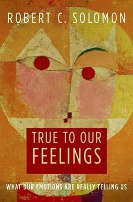 Libro True To Our Feelings - Professor Robert C. Solomon