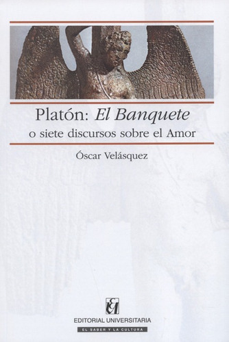 Platon: El Banquete O Siete Discursos Sobre El Amor, De Velasquez, Oscar. Editorial Universitaria Santiago De Chile, Tapa Blanda, Edición 2 En Español, 2016